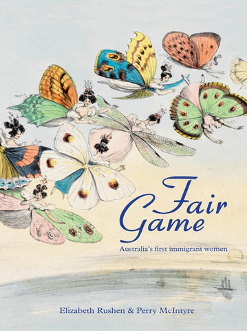 Book cover of 'Fair Game: Australia's First Immigrant Women' featuring a vibrant illustration of various colorful butterfly-women and a seascape in the background.