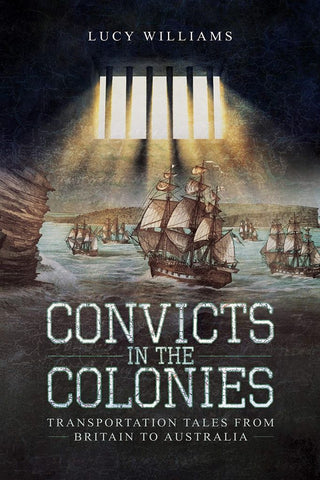 Convicts in the Colonies: Transportation Tales from Britain to Australia