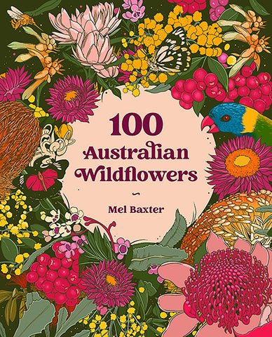 The cover of the book '100 Australian Wildflowers' by Mel Baxter, featuring a colorful illustration of various Australian wildflowers with a parrot and various insects.