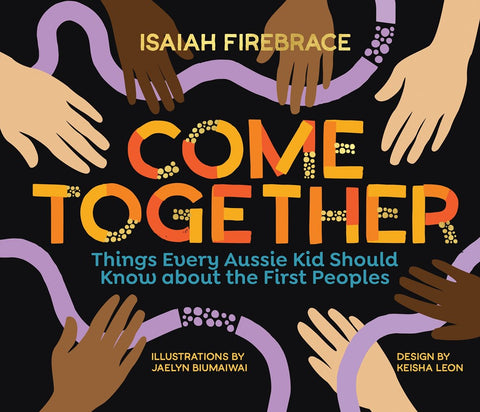 A cover of the picture book 'Come Together' featuring a design with hands in a circle, illustrations by Jaelyn Biumaiwai, and text by Isaiah Firebrace.