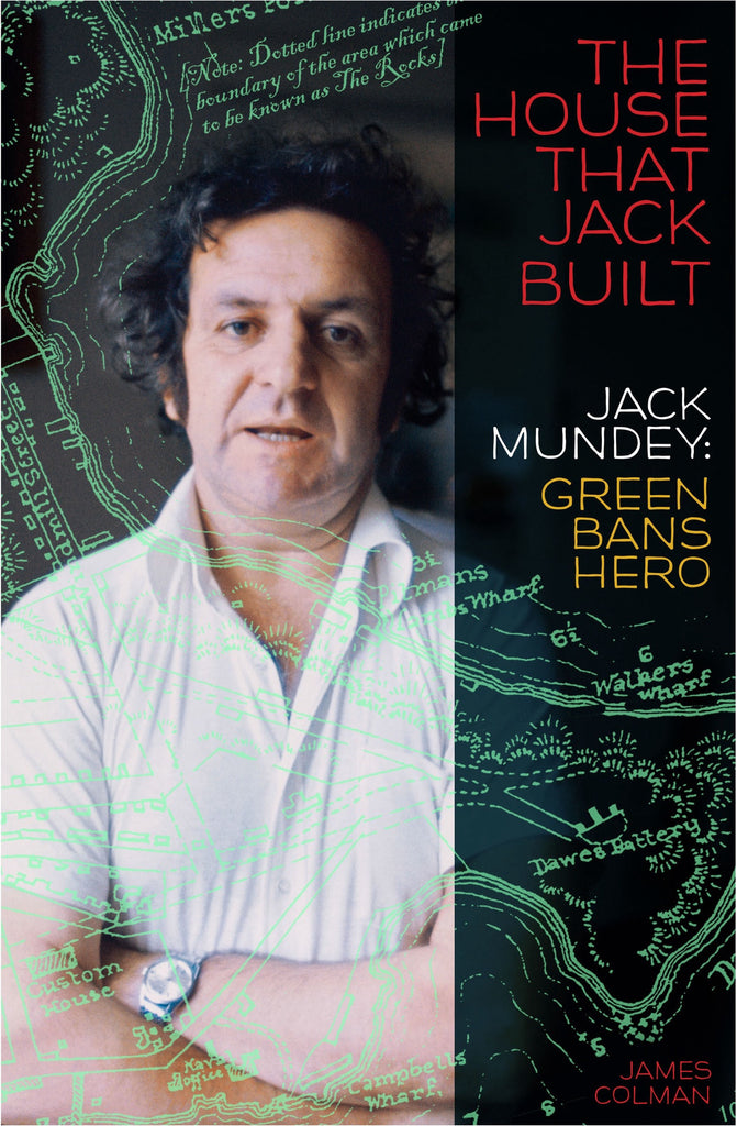 Book cover of 'The House That Jack Built: Jack Mundey Green Bans Hero' featuring a portrait of Jack Mundey with a background map pattern.