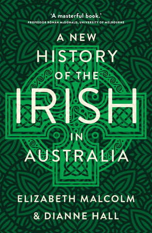 A book cover of 'A New History of the Irish in Australia' by Dianne Hall & Elizabeth Malcolm. The cover features a Celtic green pattern with a prominent title and author names.