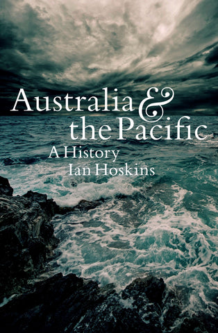 This image features the cover of the book "Australia & the Pacific: A History" by Ian Hoskins. The cover depicts a dramatic and moody seascape with dark, stormy clouds overhead and choppy waves crashing against the rocks.
