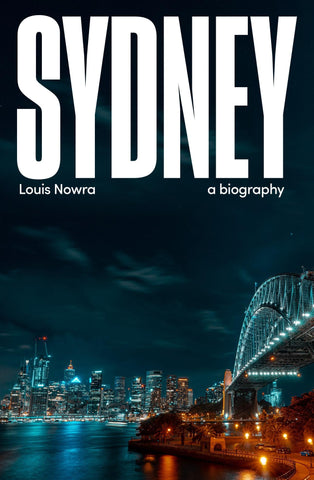 Cover of the book 'Sydney: A biography' by Louis Nowra, featuring a night view of the Sydney Harbour Bridge with a dark sky in the background.