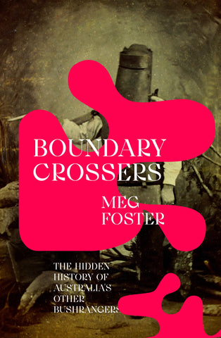 This image features the cover of the book titled "Boundary Crossers" by Meg Foster. The cover design is striking with its dark, muted background and bold, red text that spells out the title and the subtitle "The Hidden History of Australian Bushrangers.