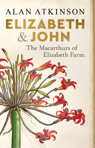 Elizabeth and John: The Macarthurs of Elizabeth Farm