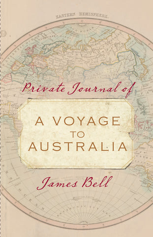 Cover of the book 'Private Journal of a Voyage to Australia' by James Bell, featuring a background of a vintage world map with the title and author's name overlaid.