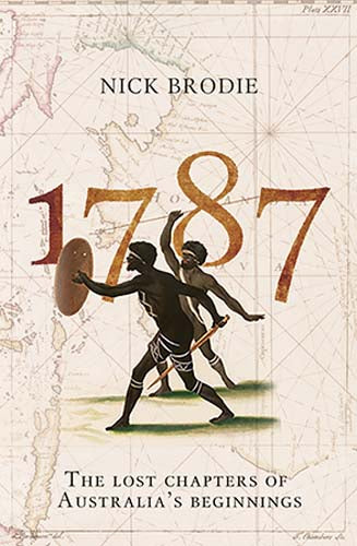 The cover of the book '1787: The Lost Chapters of Australia's Beginnings' by Nick Brodie features a map and an illustration of two Indigenous Austrralian figures.
