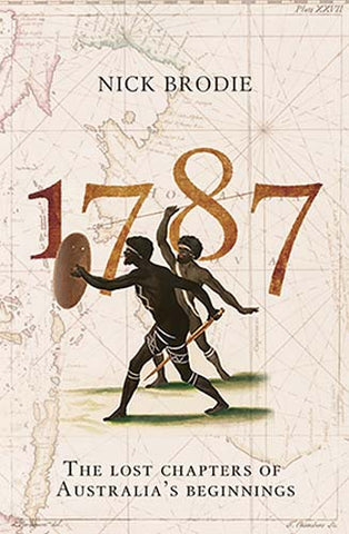 The cover of the book '1787: The Lost Chapters of Australia's Beginnings' by Nick Brodie features a map and an illustration of two Indigenous Austrralian figures.