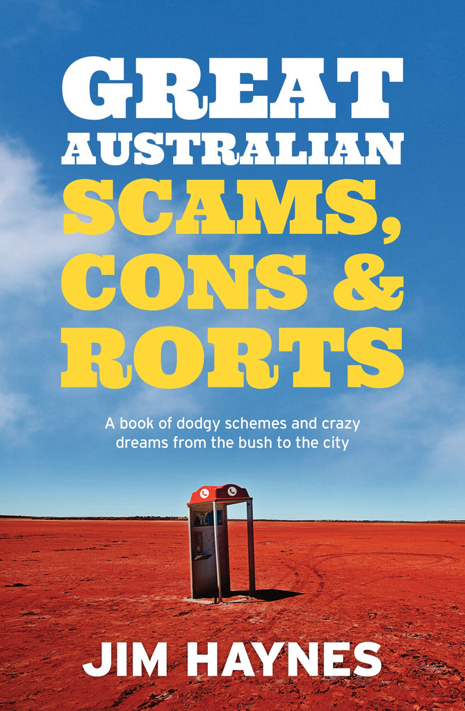 The cover of the book 'Great Australian Scams, Cons and Rorts' by Jim Haynes features a red desert landscape and lone telephone booth with a yellow text that reads 'GREAT AUSTRALIAN SCAMs, CONS & RORTS'.