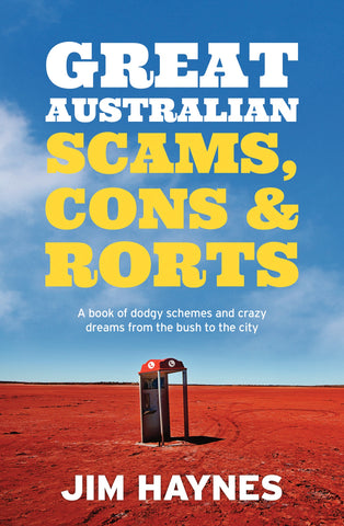 The cover of the book 'Great Australian Scams, Cons and Rorts' by Jim Haynes features a red desert landscape and lone telephone booth with a yellow text that reads 'GREAT AUSTRALIAN SCAMs, CONS & RORTS'.