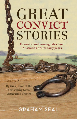 The cover of the book 'Great Convict Stories' by Graham Seal features a dramatic image of a pair of leg irons symbolizing the theme of convict transportation.