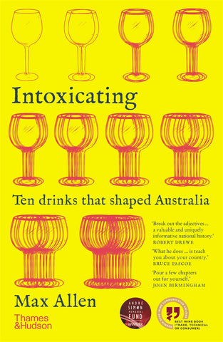 Book cover of "Intoxicating: Ten Drinks that Shaped Australia" by Max Allen, featuring outlines of various drinking glasses against a yellow background.