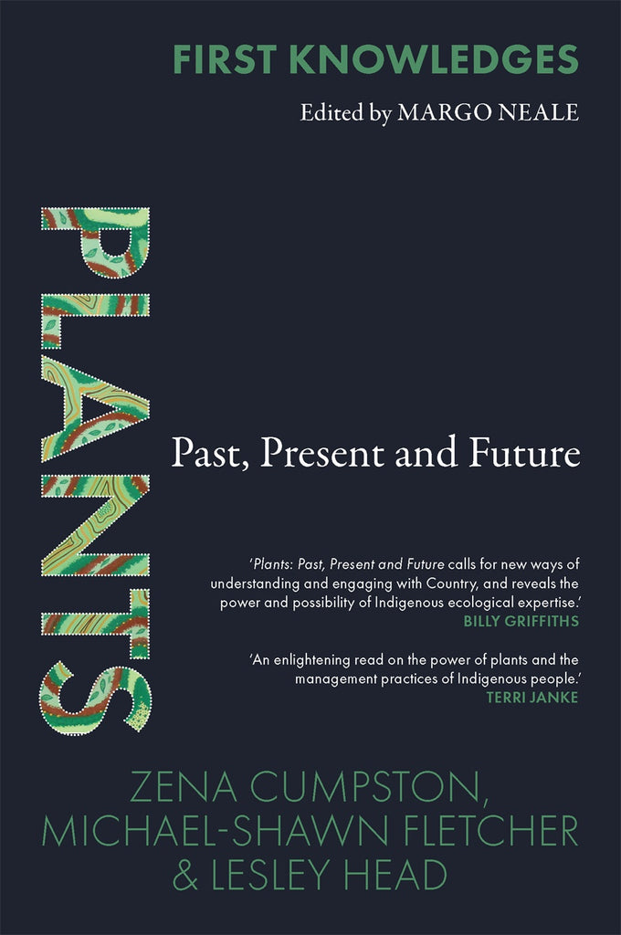 This image features the cover of the book titled "Plants: Past, Present and Future," part of the First Knowledges series. The cover design is simple yet striking, with a dark background and the title displayed prominently in a large, vibrant green text featuring an Indigenous design within.