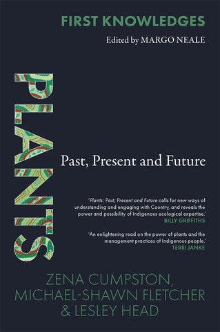 This image features the cover of the book titled "Plants: Past, Present and Future," part of the First Knowledges series. The cover design is simple yet striking, with a dark background and the title displayed prominently in a large, vibrant green text featuring an Indigenous design within.
