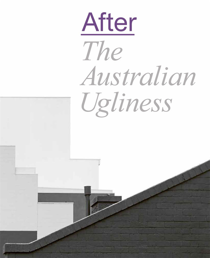 This image features the cover of the book "After The Australian Ugliness," edited by Naomi Stead, Tom Lee, Ewan McEoin, and Megan Patty. The cover design is minimalist, utilizing a monochrome palette with shades of gray and white.