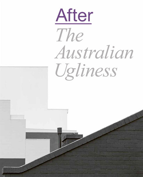This image features the cover of the book "After The Australian Ugliness," edited by Naomi Stead, Tom Lee, Ewan McEoin, and Megan Patty. The cover design is minimalist, utilizing a monochrome palette with shades of gray and white.