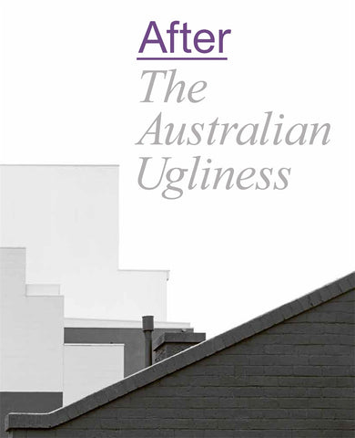 This image features the cover of the book "After The Australian Ugliness," edited by Naomi Stead, Tom Lee, Ewan McEoin, and Megan Patty. The cover design is minimalist, utilizing a monochrome palette with shades of gray and white.