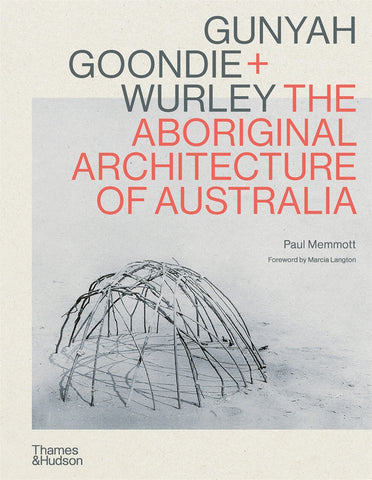 Cover of the book 'Gunyah Goondie + Wurley: The Aboriginal Architecture of Australia' by Paul Memmott, featuring a photograph of a traditional Indigenous Australian structure.