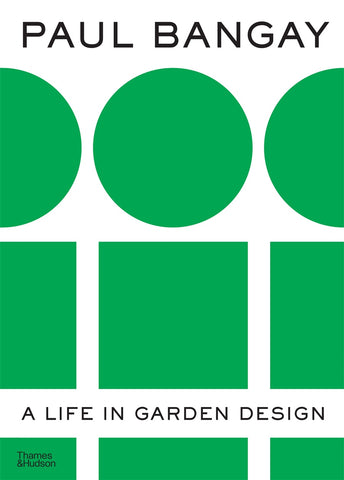 Book cover of 'Paul Bangay: A life in garden design' featuring a white background with green circles and rectangles, and the author's name at the top.