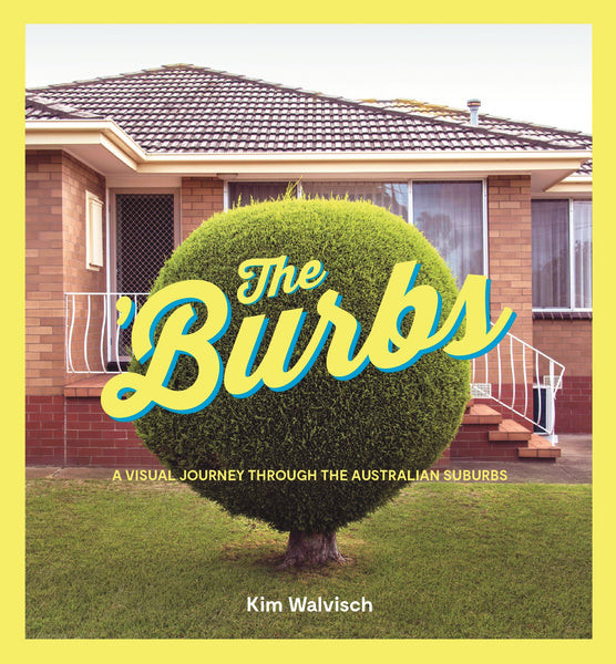 Book cover of 'The Burbs' featuring a photograph of a suburban house with a prominent, well-manicured hedge in the foreground, subtitled 'A Visual Journey Through the Australian Suburbs' by Kim Walvisch.