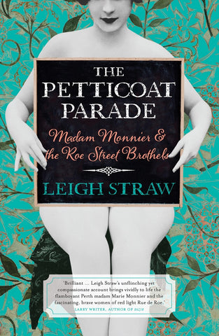 The image features the cover of "The Petticoat Parade: Madam Monnier & The Roe Street Brothels" by Leigh Straw. The cover design is striking with its vibrant turquoise background and bold black text that reads "The Petticoat Parade.