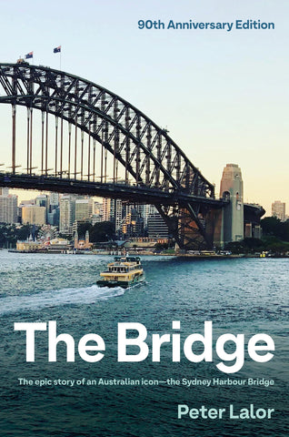 Cover of the book titled 'The Bridge' by Peter Lalor, featuring an image of the Sydney Harbour Bridge at sunset with a ferry passing under it.
