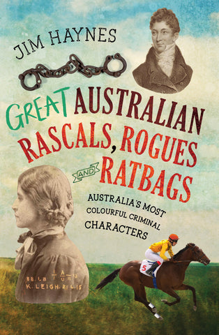 The cover of the book 'Great Australian Rascals, Rogues and Ratbags' by Jim Haynes, featuring a title and subtitle, along with images of historical Australian figures.