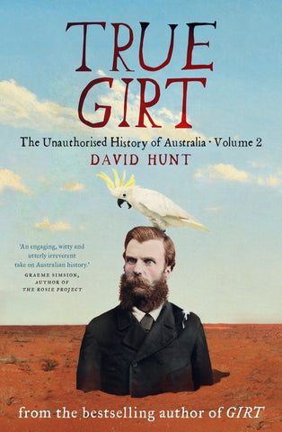 The cover of 'True Girt: The Unauthorised History of Australia Volume 2' by David Hunt, featuring a photograph of a man with a beard and mustache in a suit, with a cockatoo sitting on his head, set against a backdrop of an arid landscape.