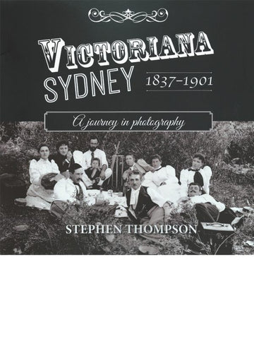 Victoriana Sydney 1837-1901: A journey in photography - SLIGHT COVER DAMAGE