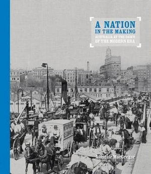 A Nation In The Making: Australia at the Dawn of the Modern Era - SLIGHT COVER DAMAGE