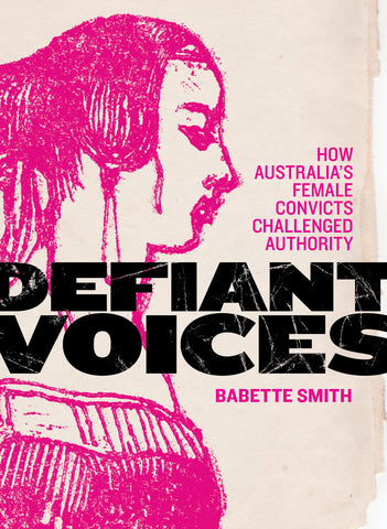 Defiant Voices: How Australia’s Female Convicts Challenged Authority 1788–1853
