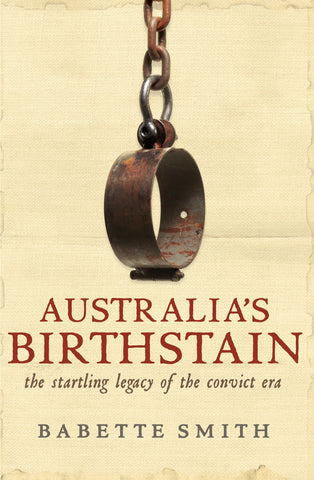 Australia's Birthstain: The startling legacy of the convict era