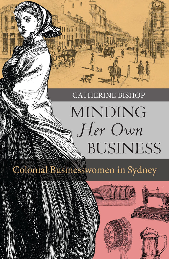 Minding Her Own Business: Colonial businesswomen in Sydney